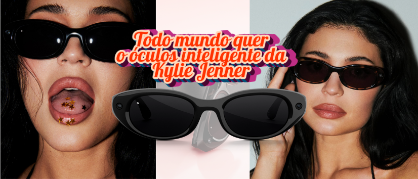 A Meta não escolheu Kylie Jenner para vender um óculos. Escolheu para vender desejo.